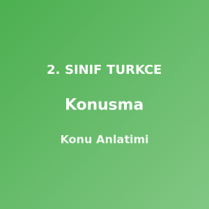 Konusma 2. Sınıf Türkçe Konu Anlatımı