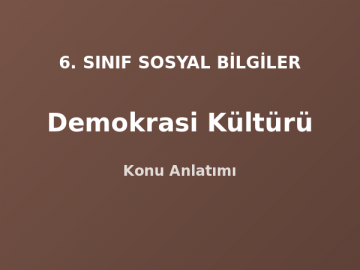 6. Sınıf Sosyal Bilgiler Demokrasi Kültürü Konu Anlatımı