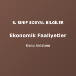 6. Sınıf Sosyal Bilgiler Ekonomik Faaliyetler Konu Anlatımı