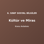 6. Sınıf Sosyal Bilgiler Kültür ve Miras Konu Anlatımı