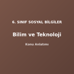 6. Sınıf Sosyal Bilgiler Bilim ve Teknoloji Konu Anlatımı