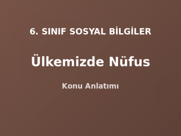 6. Sınıf Sosyal Bilgiler Ülkemizde Nüfus Konu Anlatımı