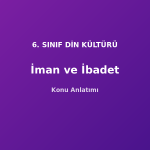 İman ve İbadet Konu Anlatımı 6. Sınıf Din