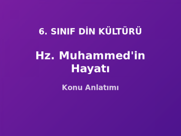 Hz. Muhammed'in Hayatı Konu Anlatımı 6. Sınıf Din