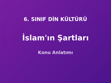 İslam'ın Şartları Konu Anlatımı 6. Sınıf Din