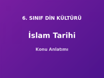 İslam Tarihi Konu Anlatımı 6. Sınıf Din