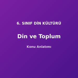 Din ve Toplum Konu Anlatımı 6. Sınıf Din
