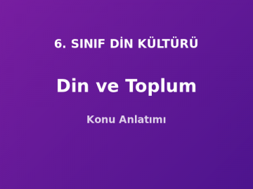 Din ve Toplum Konu Anlatımı 6. Sınıf Din