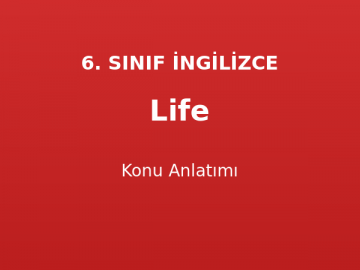 Life Konu Anlatımı 6. Sınıf İngilizce