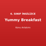 Yummy Breakfast Konu Anlatımı 6. Sınıf İngilizce