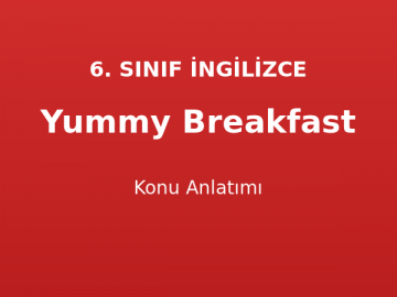 Yummy Breakfast Konu Anlatımı 6. Sınıf İngilizce