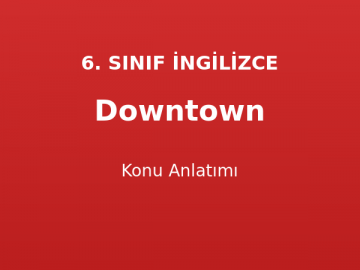 Downtown Konu Anlatımı 6. Sınıf İngilizce
