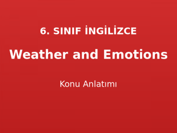 Weather and Emotions Konu Anlatımı 6. Sınıf İngilizce