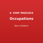 Occupations Konu Anlatımı 6. Sınıf İngilizce