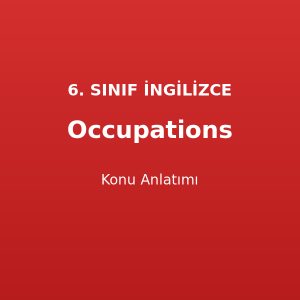 Occupations Konu Anlatımı 6. Sınıf İngilizce