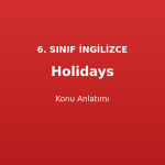 Holidays Konu Anlatımı 6. Sınıf İngilizce