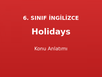 Holidays Konu Anlatımı 6. Sınıf İngilizce
