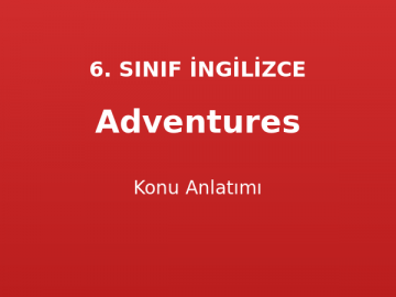 Adventures Konu Anlatımı 6. Sınıf İngilizce