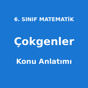 6. Sınıf Matematik Çokgenler Konu Anlatımı