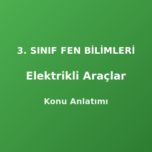 3. Sınıf Elektrikli Araçlar Konu Anlatımı