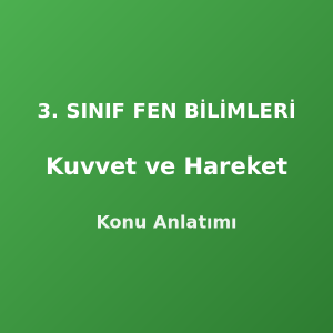 3. Sınıf Kuvvet ve Hareket Konu Anlatımı