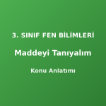 3. Sınıf Maddeyi Tanıyalım Konu Anlatımı
