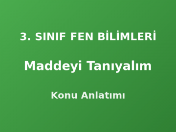 3. Sınıf Maddeyi Tanıyalım Konu Anlatımı