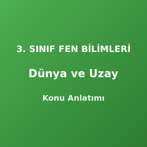 3. Sınıf Dünya ve Uzay Konu Anlatımı