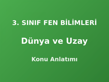 3. Sınıf Dünya ve Uzay Konu Anlatımı
