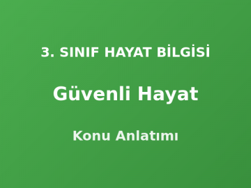 Güvenli Hayat 3. Sınıf Hayat Bilgisi Konu Anlatımı