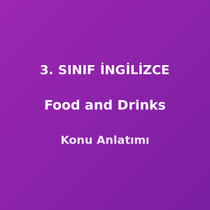 Food and Drinks (Yiyecekler ve İçecekler) 3. Sınıf İngilizce Konu Anlatımı