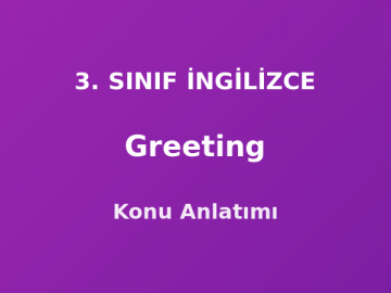 Greeting (Selamlaşma) 3. Sınıf İngilizce Konu Anlatımı
