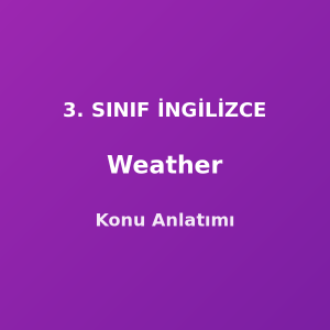 Weather (Hava Durumu) 3. Sınıf İngilizce Konu Anlatımı