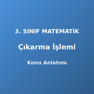 Çıkarma İşlemi 3. Sınıf Matematik Konu Anlatımı