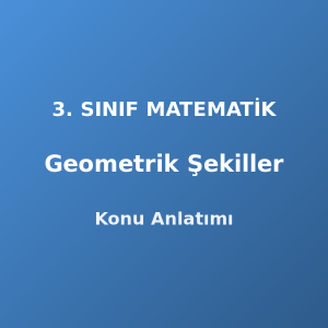 Geometrik Şekiller 3. Sınıf Matematik Konu Anlatımı