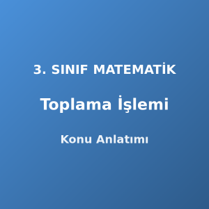 Toplama İşlemi 3. Sınıf Matematik Konu Anlatımı