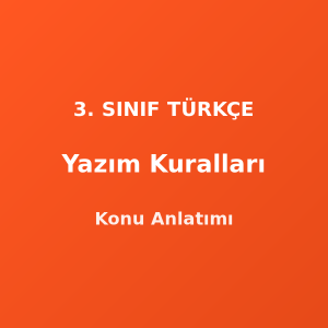 3. Sınıf Yazım Kuralları Konu Anlatımı