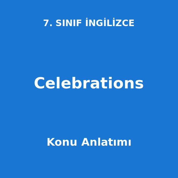 Celebrations 7. Sınıf İngilizce Konu Anlatımı