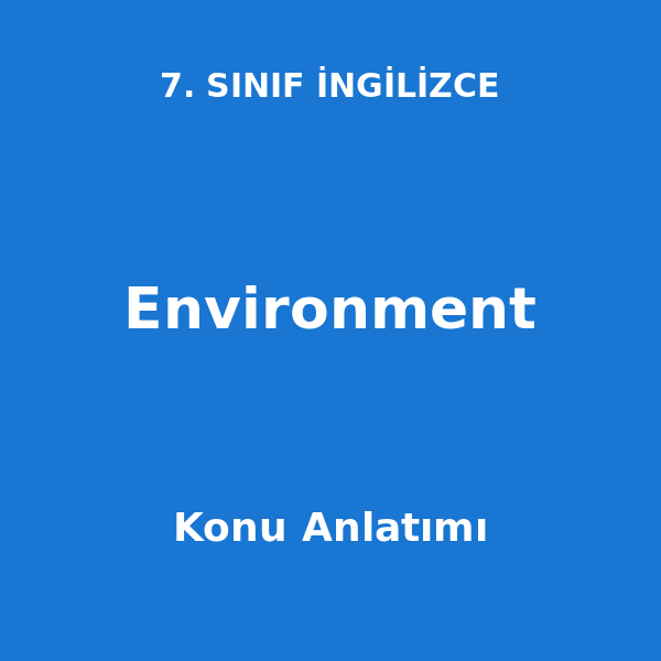 Environment 7. Sınıf İngilizce Konu Anlatımı