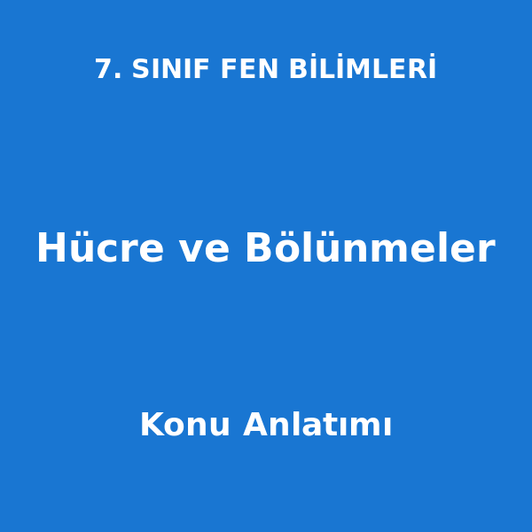 Hücre ve Bölünmeler 7. Sınıf Fen Bilimleri Konu Anlatımı
