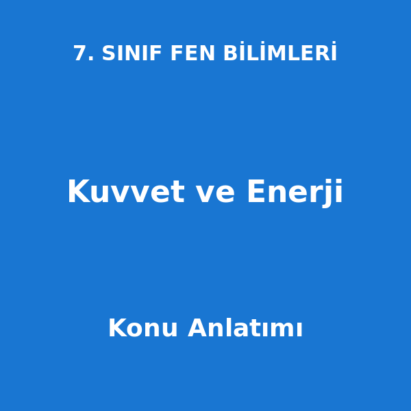 Kuvvet ve Enerji 7. Sınıf Fen Bilimleri Konu Anlatımı