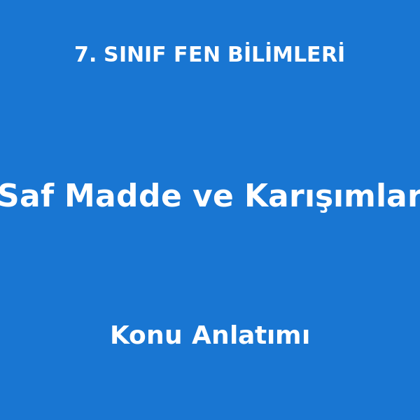 Saf Madde ve Karışımlar 7. Sınıf Fen Bilimleri Konu Anlatımı