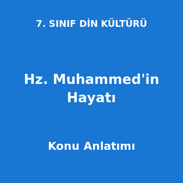 Hz. Muhammed'in Hayatı 7. Sınıf Din Kültürü Konu Anlatımı