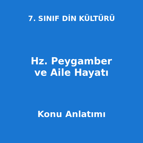 Hz. Peygamber ve Aile Hayatı 7. Sınıf Din Kültürü Konu Anlatımı