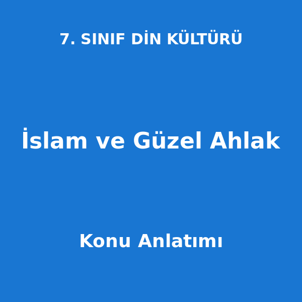 İslam ve Güzel Ahlak 7. Sınıf Din Kültürü Konu Anlatımı