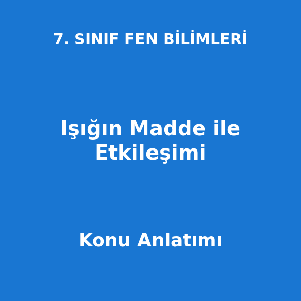 Işığın Madde ile Etkileşimi 7. Sınıf Fen Bilimleri Konu Anlatımı