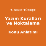 Yazım Kuralları ve Noktalama Konu Anlatımı 7. Sınıf Türkçe