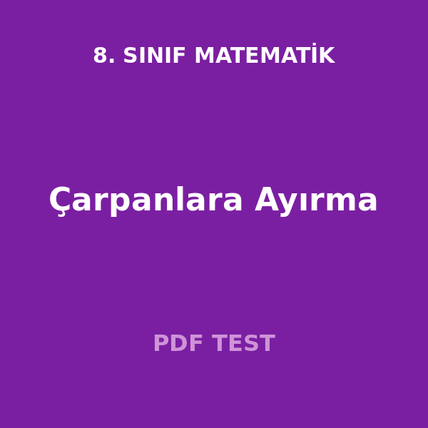 8. Sınıf Matematik Çarpanlara Ayırma Testi