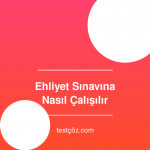 Ehliyet Sınavına Nasıl Çalışılır? 2026 Güncel Rehber