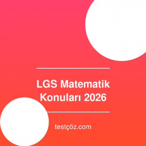 LGS Matematik Konuları 2026: Tam Liste ve Soru Dağılımı